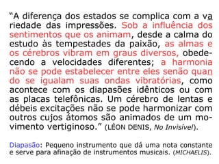 Sobre a preferência dos Espíritos por certos
médiuns, Kardec obteve a seguinte explica-
ção:
“[…] [os Espíritos] Procuram o intérprete que
mais simpatize com eles e que exprima com
mais exatidão os seus pensamentos. Não ha-
vendo simpatia entre eles, O Espírito do mé-
dium é um antagonista que oferece certa re-
sistência, tornando-se um intérprete de má
qualidade e muitas vezes infiel. […].” (KARDEC, O
Livro dos Médiuns, cap. XIV, item 223, p. 8)
 