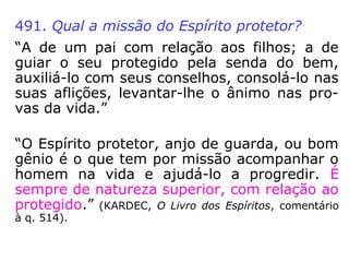 Nessa categoria inclui-se
as influências oriundas de
Espíritos bons, dos pro-
pensos ao bem e de todos
aqueles que querem, de
alguma sorte, nos ajudar
em nosso progresso espi-
ritual. Como exemplo, po-
demos citar os nossos pa-
rentes desencarnados e o
nosso anjo da guarda,
cuja missão é amparar-
nos em nossa jornada
evolutiva.
Influência Espiritual Positiva
 