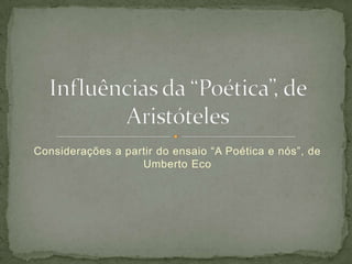 Considerações a partir do ensaio “A Poética e nós”, de
                   Umberto Eco
 