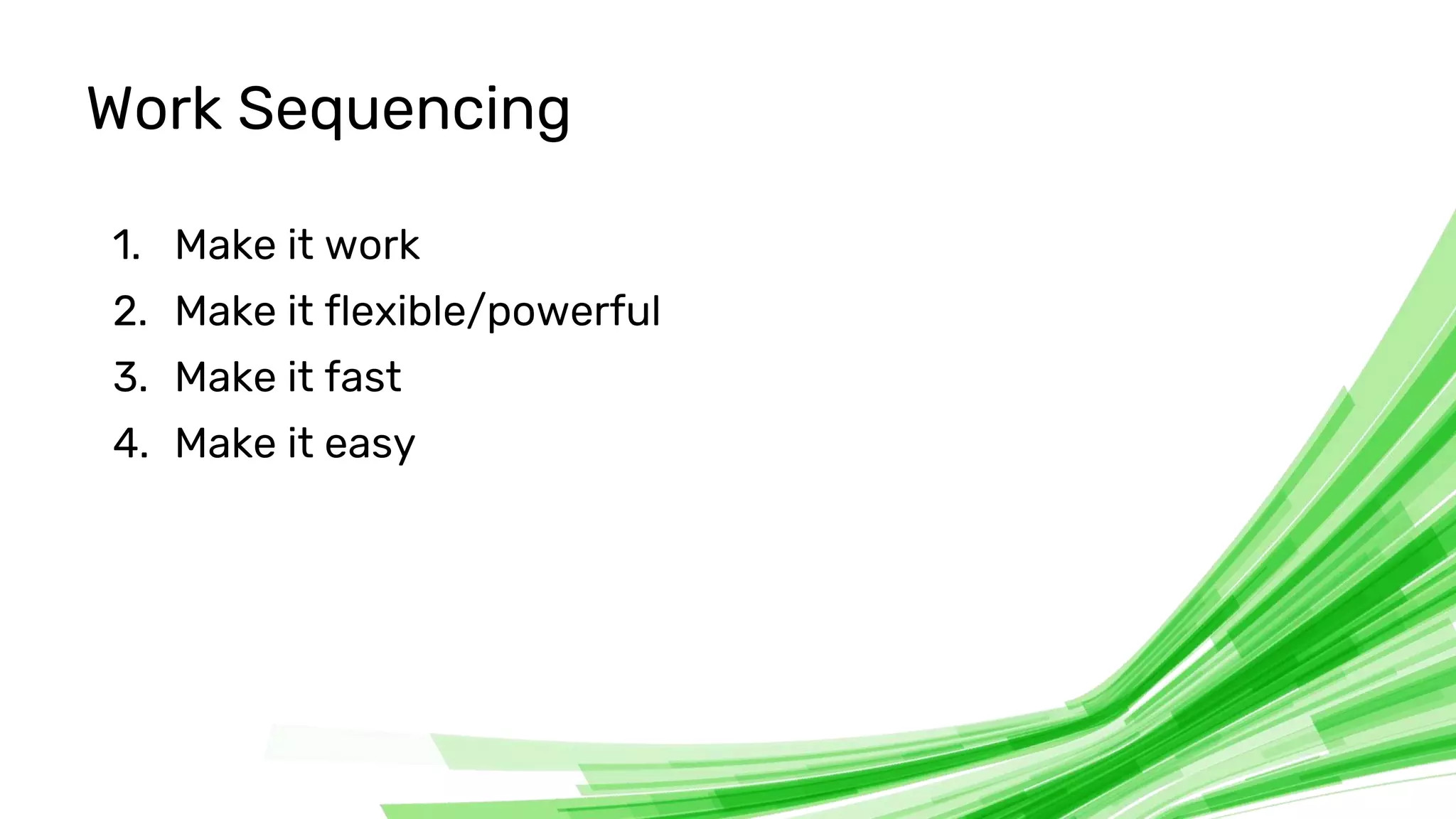 © 2020 InfluxData. All rights reserved. 22
Work Sequencing
1. Make it work
2. Make it flexible/powerful
3. Make it fast
4. Make it easy
 