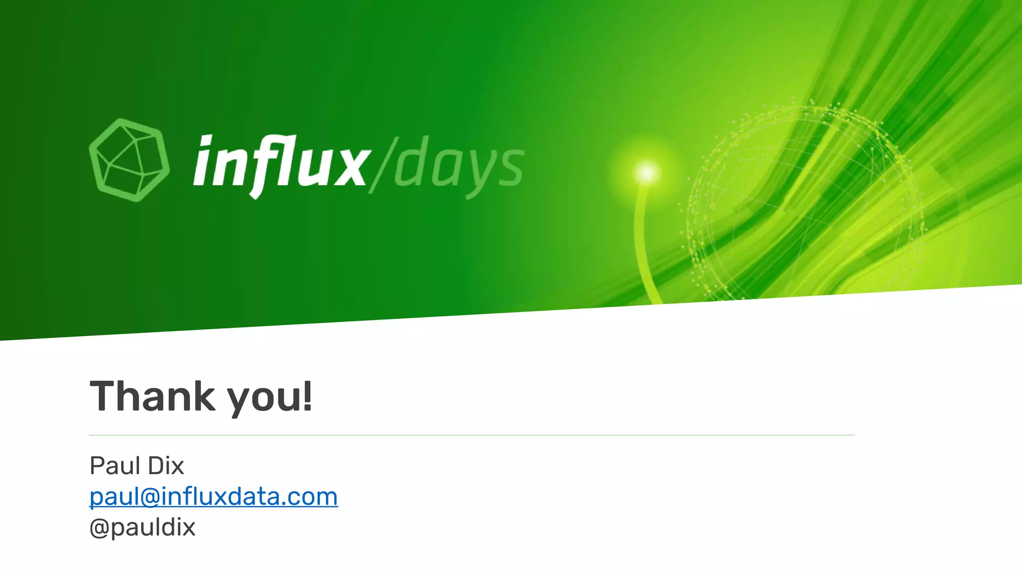 Paul Dix
paul@influxdata.com
@pauldix
Thank you!
 