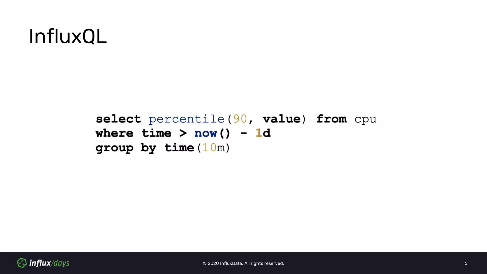 © 2020 InfluxData. All rights reserved. 6
InfluxQL
 