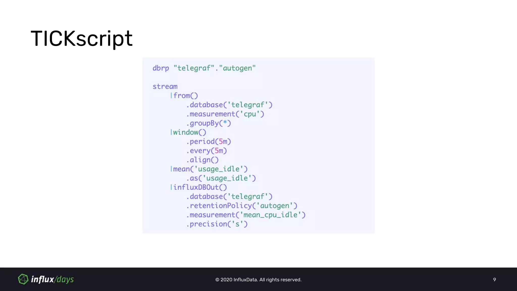 © 2020 InfluxData. All rights reserved. 9
TICKscript
 