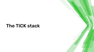 The TICK stack
 