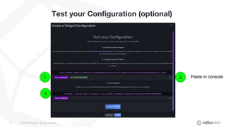 © 2020 InfluxData. All rights reserved.24
Test your Configuration (optional)
1 2
3
Paste in console
 