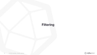 © 2020 InfluxData. All rights reserved.50
Filtering
 