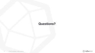 © 2020 InfluxData. All rights reserved.91
Questions?
 