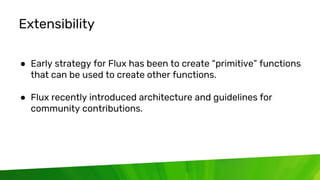 © 2020 InfluxData. All rights reserved. 10
Extensibility
● Early strategy for Flux has been to create “primitive” function...