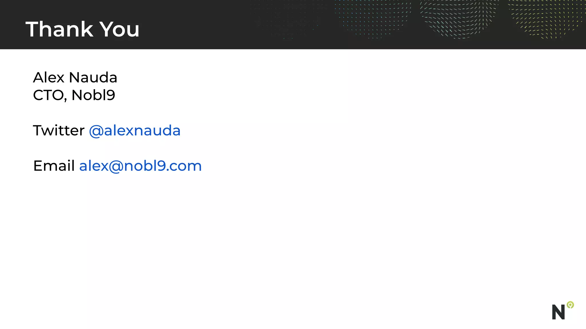 Thank You
Alex Nauda
CTO, Nobl9
Twitter @alexnauda
Email alex@nobl9.com
 