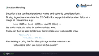| Location Handling
Location data can have particular value and security considerations.
During ingest we calculate the S2...