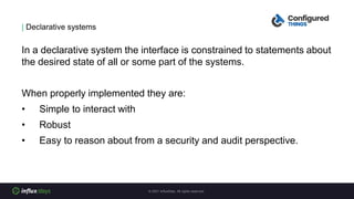 | Declarative systems
In a declarative system the interface is constrained to statements about
the desired state of all or...