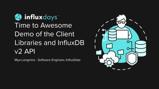 Mya Longmire [InfluxData] | Time to Awesome Demo of the Client ...