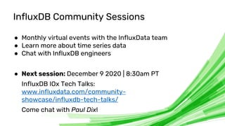 © 2020 InfluxData. All rights reserved. 14
InfluxDB Community Sessions
● Monthly virtual events with the InfluxData team
●...