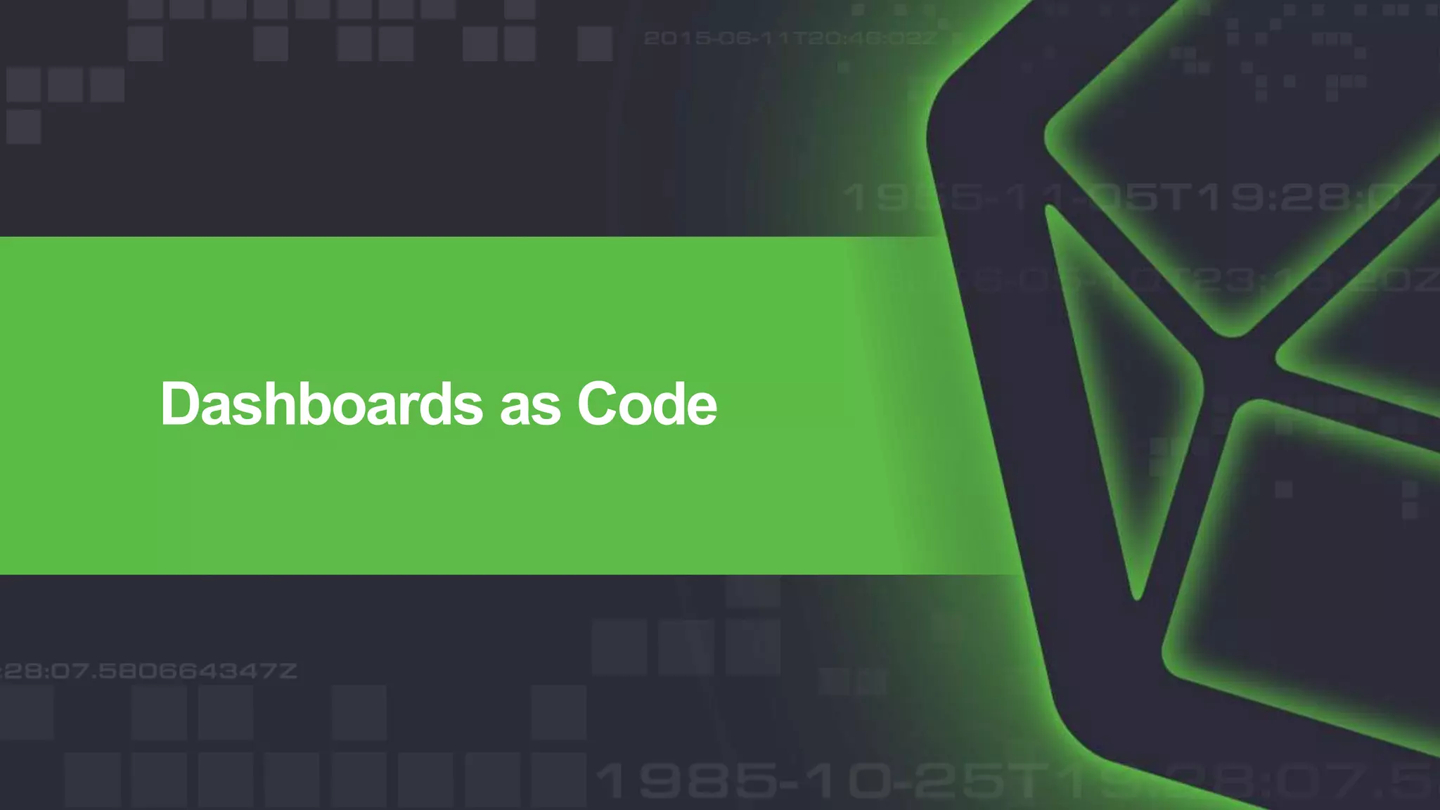 Dashboards as Code
 