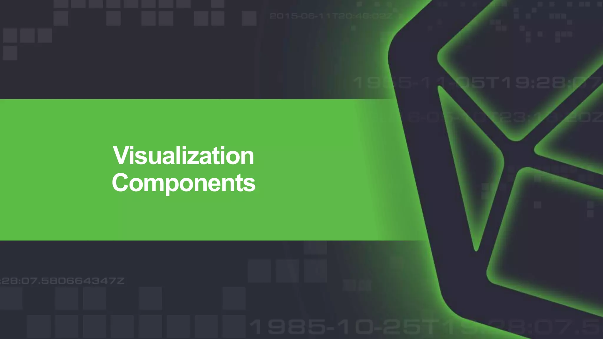 Visualization
Components
 