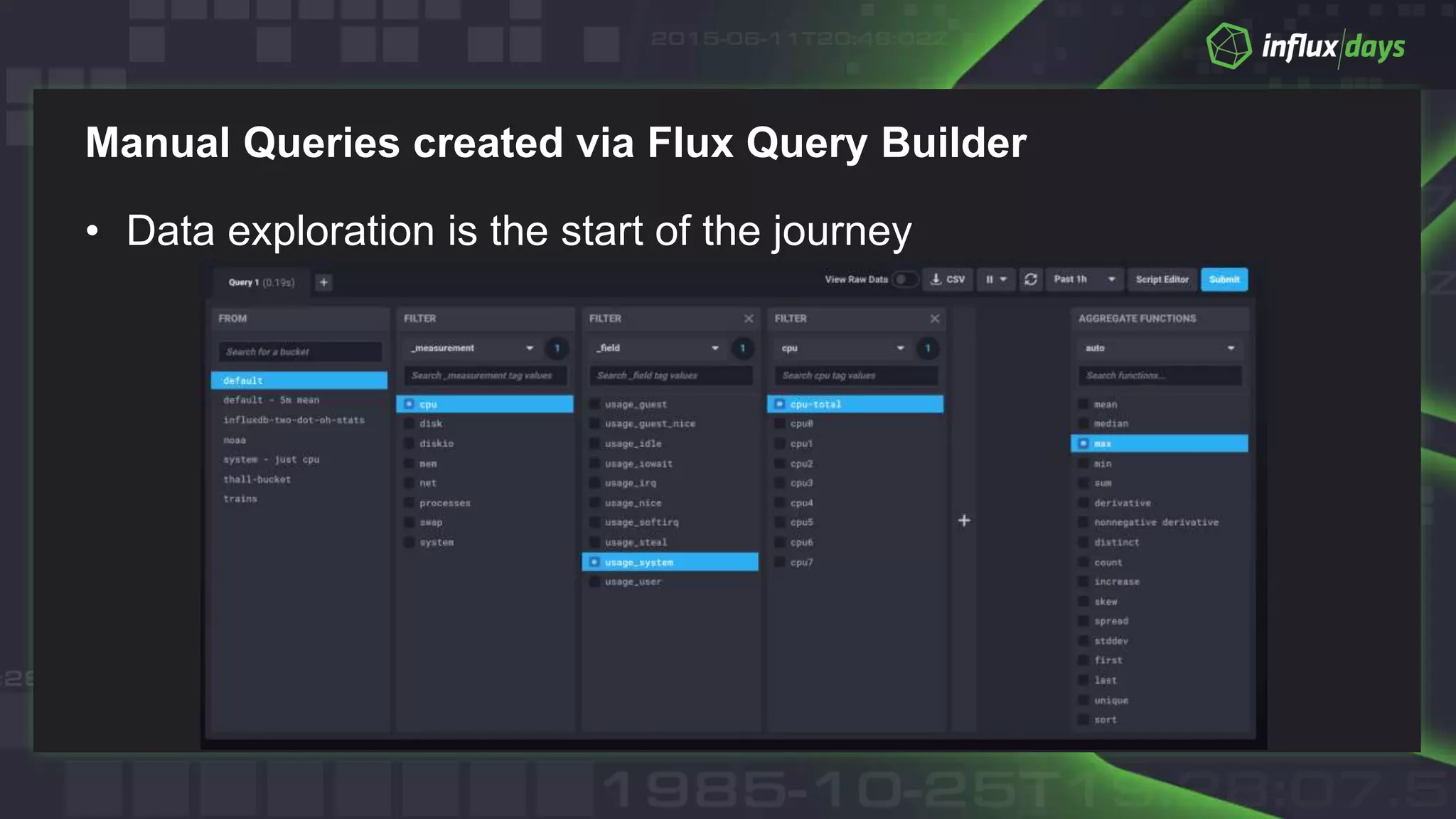 Manual Queries created via Flux Query Builder
• Data exploration is the start of the journey
 