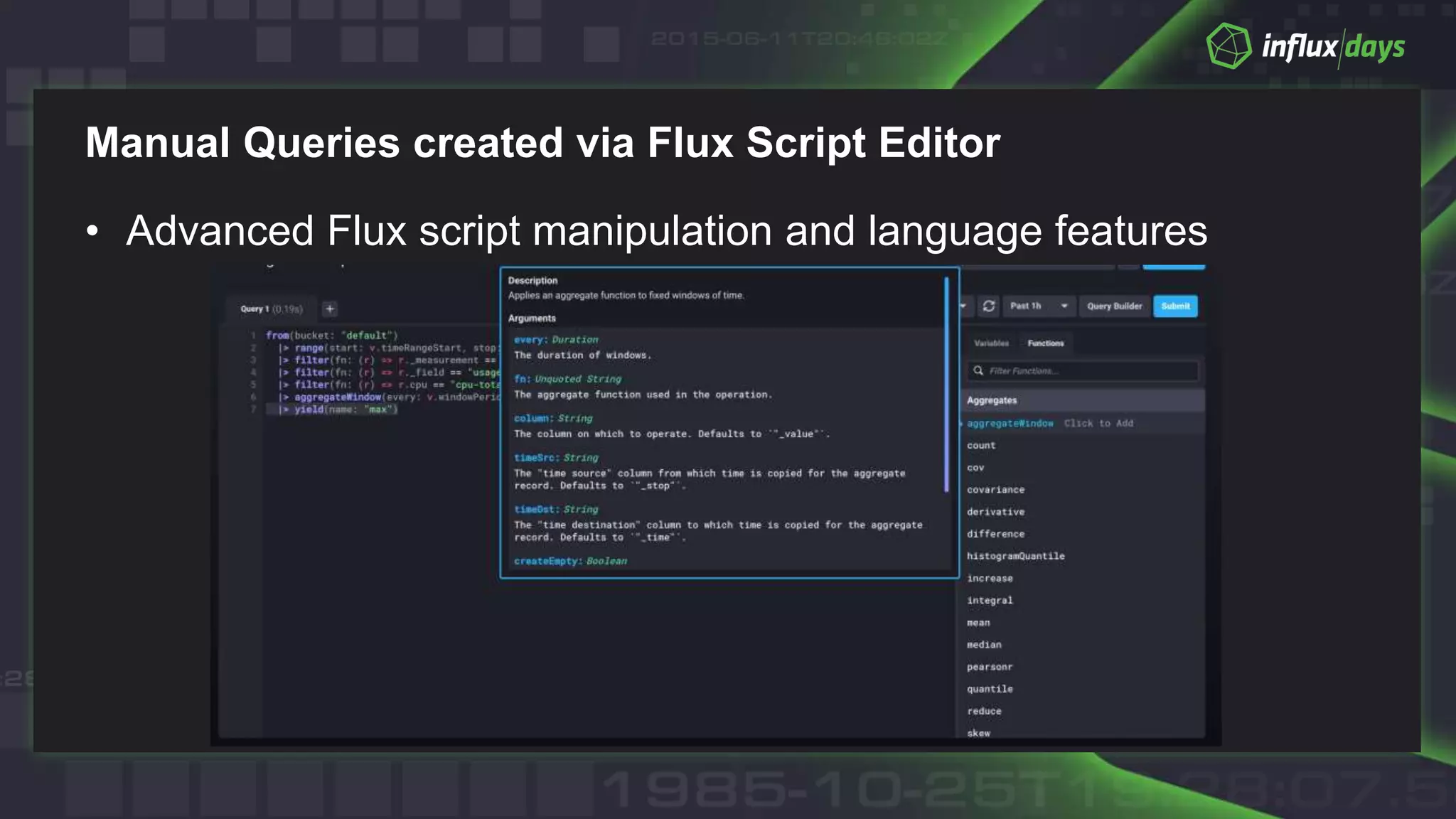 Manual Queries created via Flux Script Editor
• Advanced Flux script manipulation and language features
 