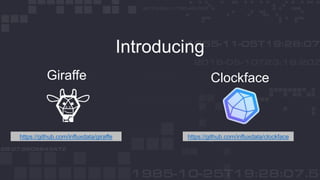 Introducing
Giraffe Clockface
https://github.com/influxdata/giraffe https://github.com/influxdata/clockface
 