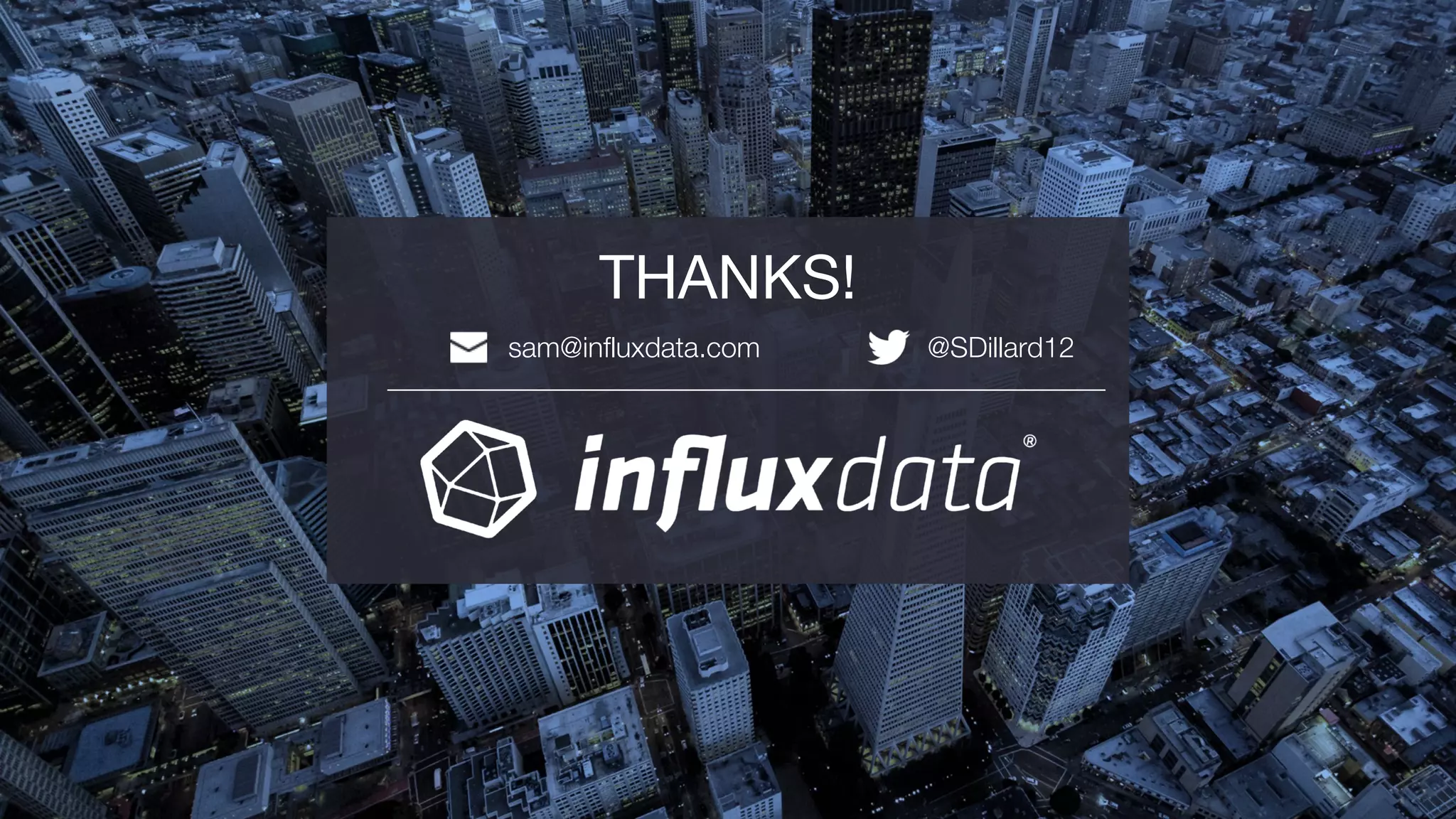 sam@influxdata.com @SDillard12
THANKS!
 