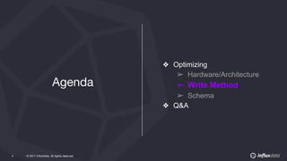 © 2017 InfluxData. All rights reserved.4 © 2017 InfluxData. All rights reserved.4
❖ Optimizing
➢ Hardware/Architecture
➢ Write Method
➢ Schema
❖ Q&A
Agenda
 