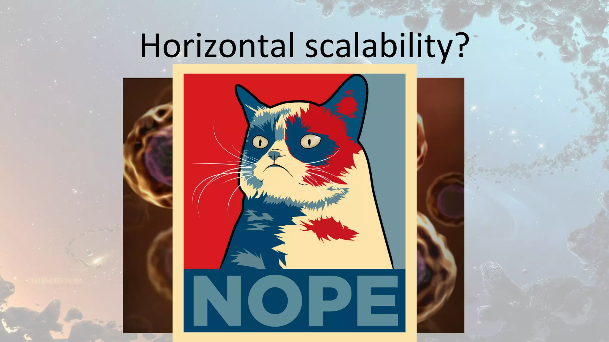 Horizontal	scalability?	
 