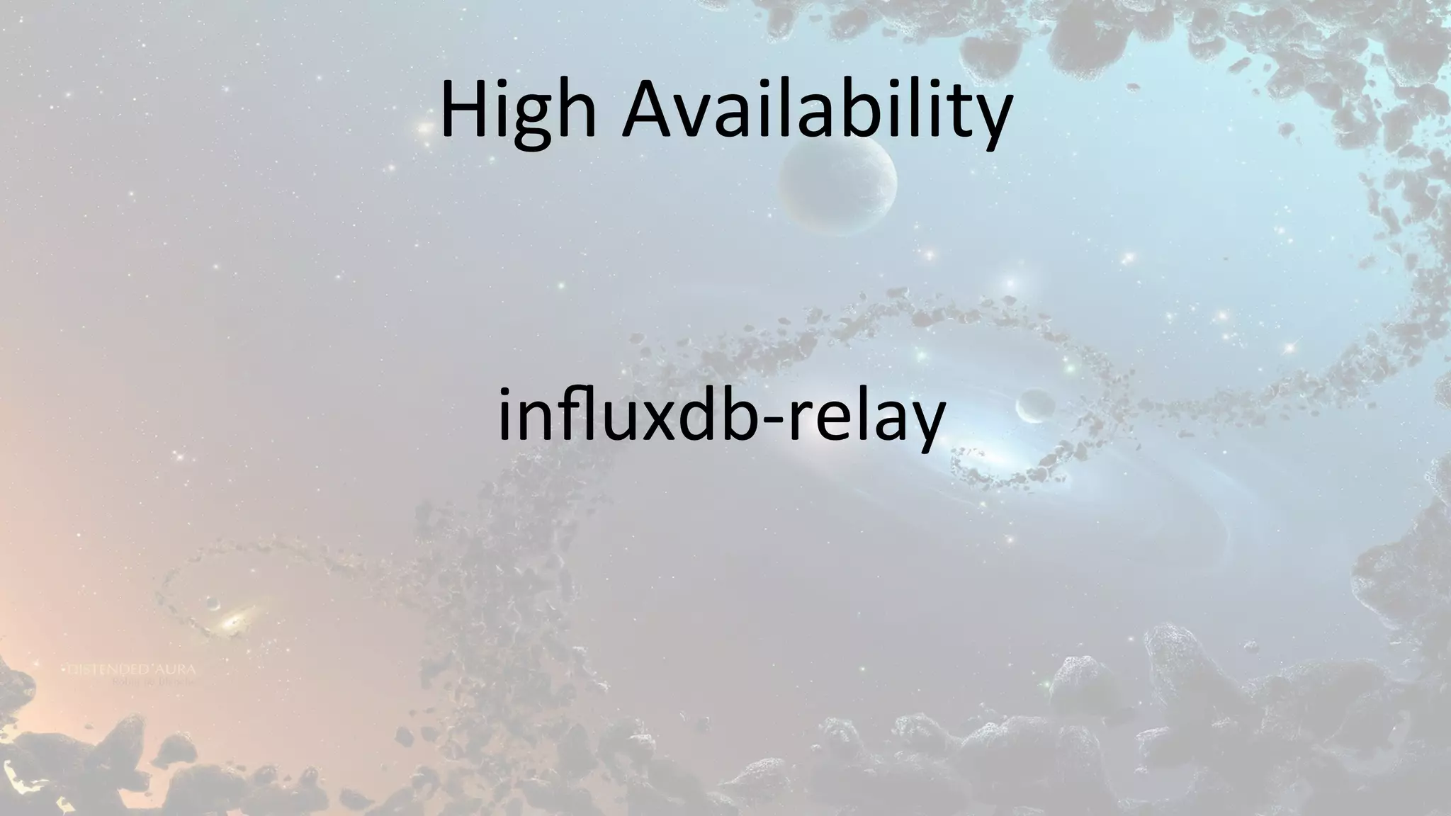 High	Availability	
inﬂuxdb-relay	
 