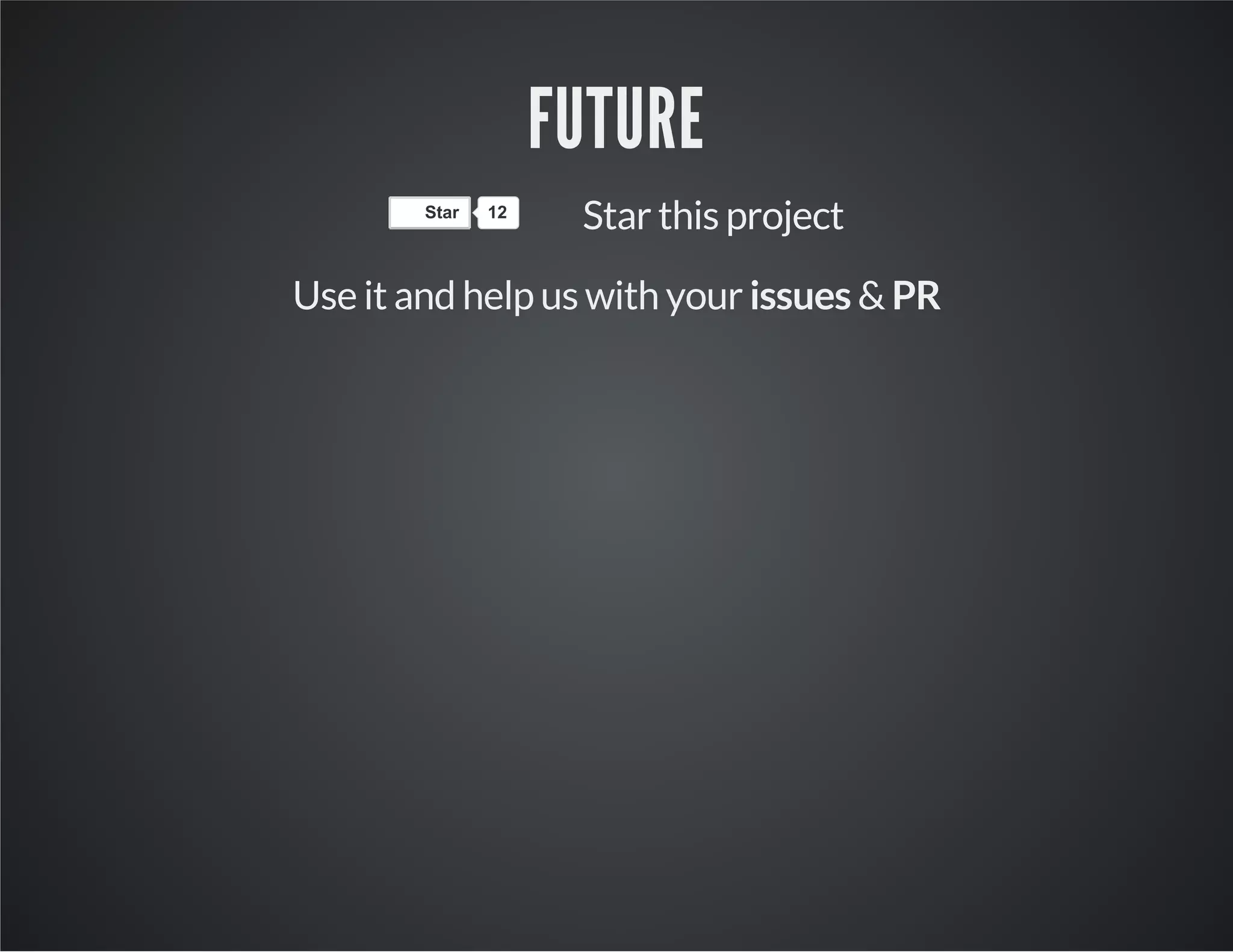 FUTURE Star 12 Star this project Use it and help us with your issues & PR 