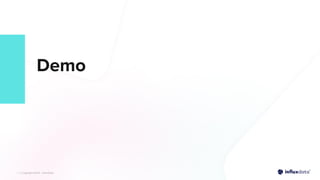 | © Copyright 2023, InﬂuxData
| © Copyright 2023, InﬂuxData
Demo
 