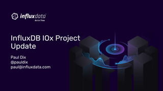Paul Dix
@pauldix
paul@influxdata.com
InfluxDB IOx Project
Update
 