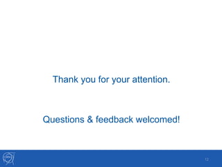 Thank you for your attention.
Questions & feedback welcomed!
12
 