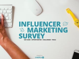 infographic by
INFLUENCER
MARKETING
SURVEYUSE CASES - OPPORTUNITIES - CHALLENGES - TOOLS
 