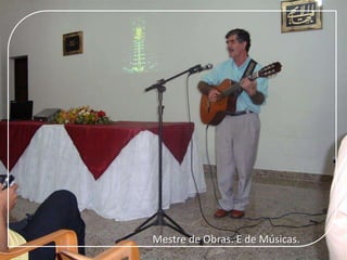 wwMestre de Obras. E de Músicas.