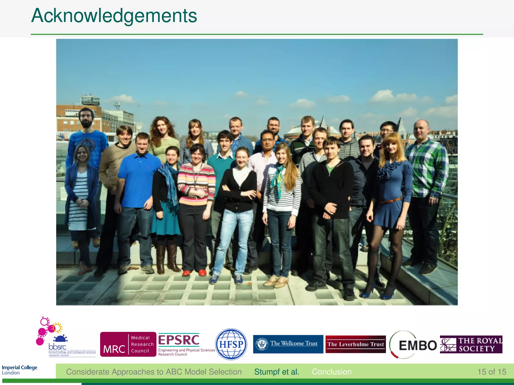 Acknowledgements




   Considerate Approaches to ABC Model Selection   Stumpf et al.   Conclusion   15 of 15
 