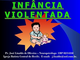 1
Pr. José Linaldo de Oliveira – Neuropsicólogo CRP 02/14358
Igreja Batista Central do Recife. E-mail: j.linaldo@uol.com.br.
 
