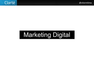 @vitormlima




Marketing Digital
 