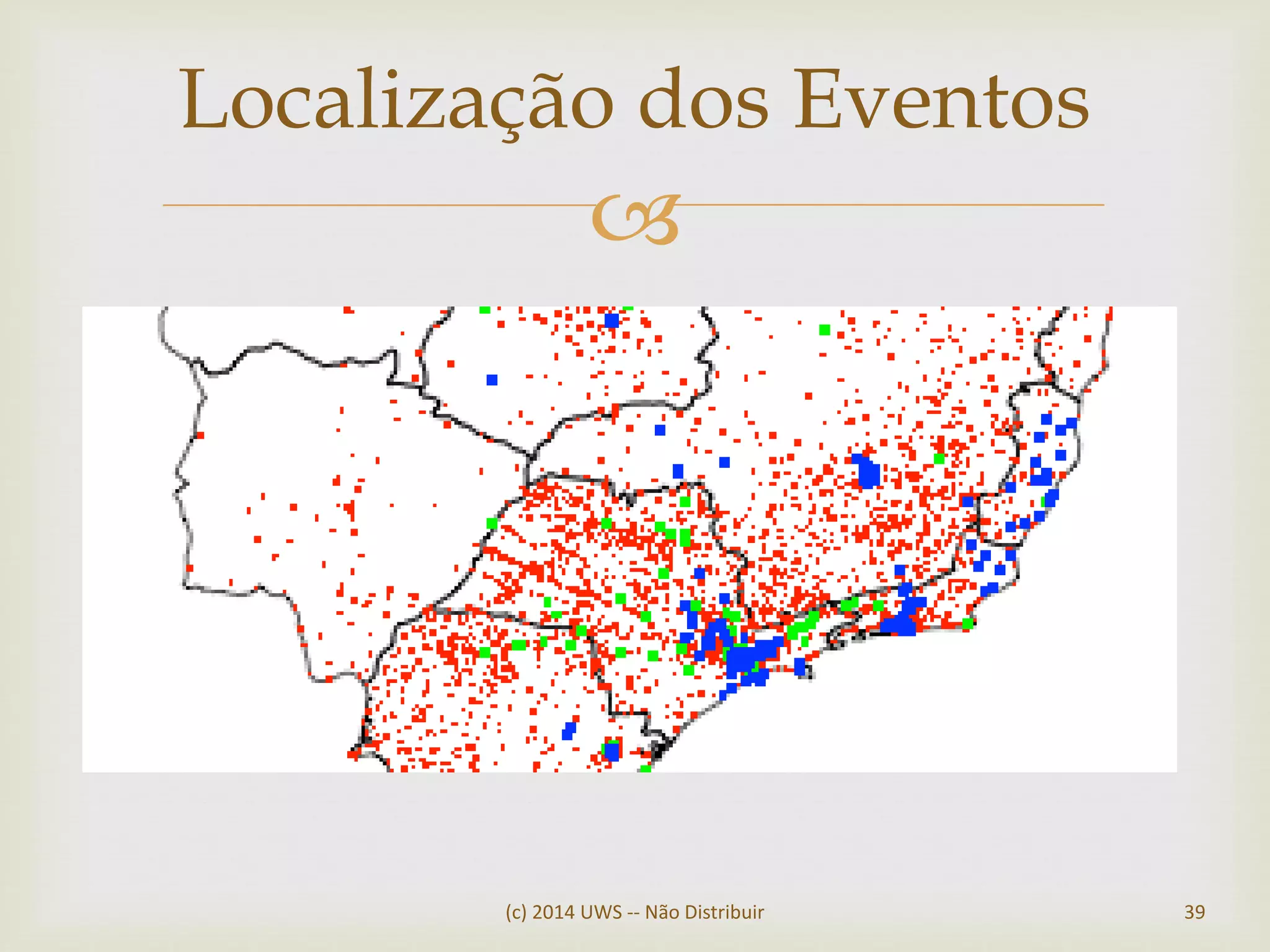 
(c) 2014 UWS -- Não Distribuir 39
Localização dos Eventos
 