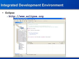 Integrated Development Environment Eclipse  http://www.eclipse.org 