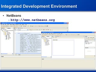 Integrated Development Environment NetBeans http://www.netbeans.org 