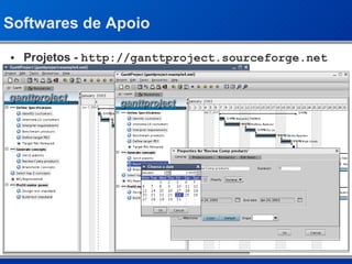 Softwares de Apoio Projetos -  http://ganttproject.sourceforge.net 