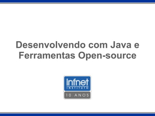 Desenvolvendo com Java e Ferramentas Open-source 