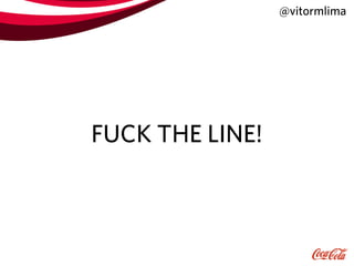 @vitormlima




FUCK THE LINE!
 
