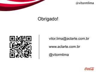 @vitormlima



Obrigado!



    vitor.lima@aclarte.com.br

    www.aclarte.com.br

    @vitormlima
 