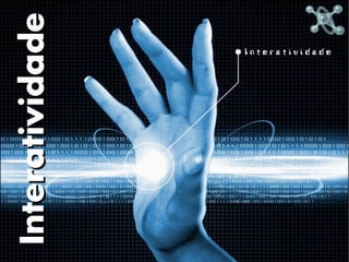 Interatividade
 