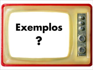 Exemplos
   ?
 