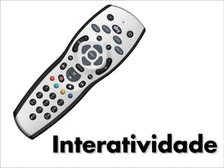 Interatividade
 