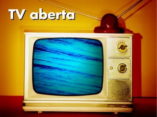 TV aberta
 