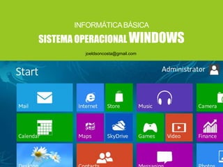 INFORMÁTICABÁSICA
SISTEMA OPERACIONAL WINDOWS
joeldsoncosta@gmail.com
 