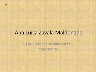 Ana Luisa Zavala Maldonado Las 10 redes sociales más importantes 