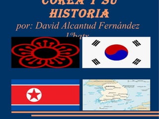 Corea y su historia por:  David Alcantud Fernández  1ºbatx  