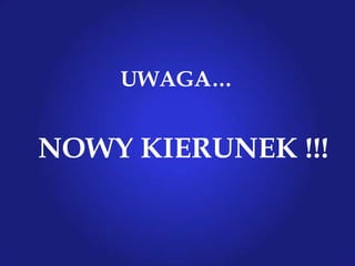UWAGA…


NOWY KIERUNEK !!!
 